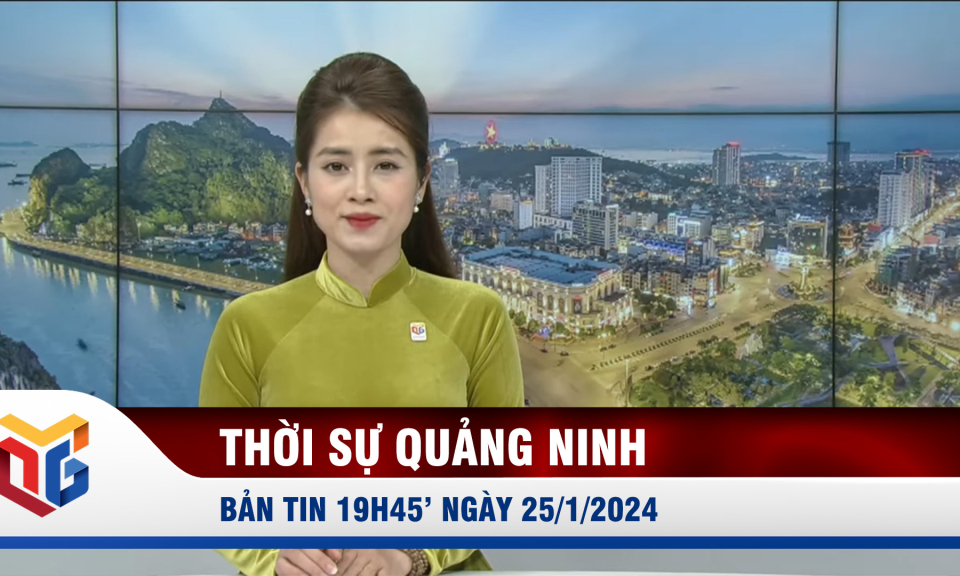 Bản tin thời sự 19h45' ngày 25/1/2024