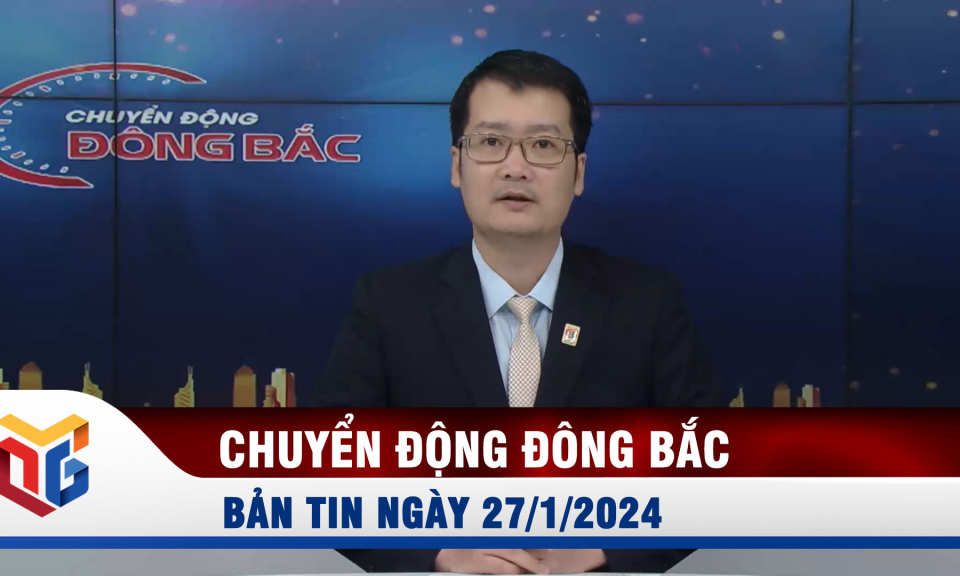 Chuyển động Đông Bắc ngày 27/1/2024