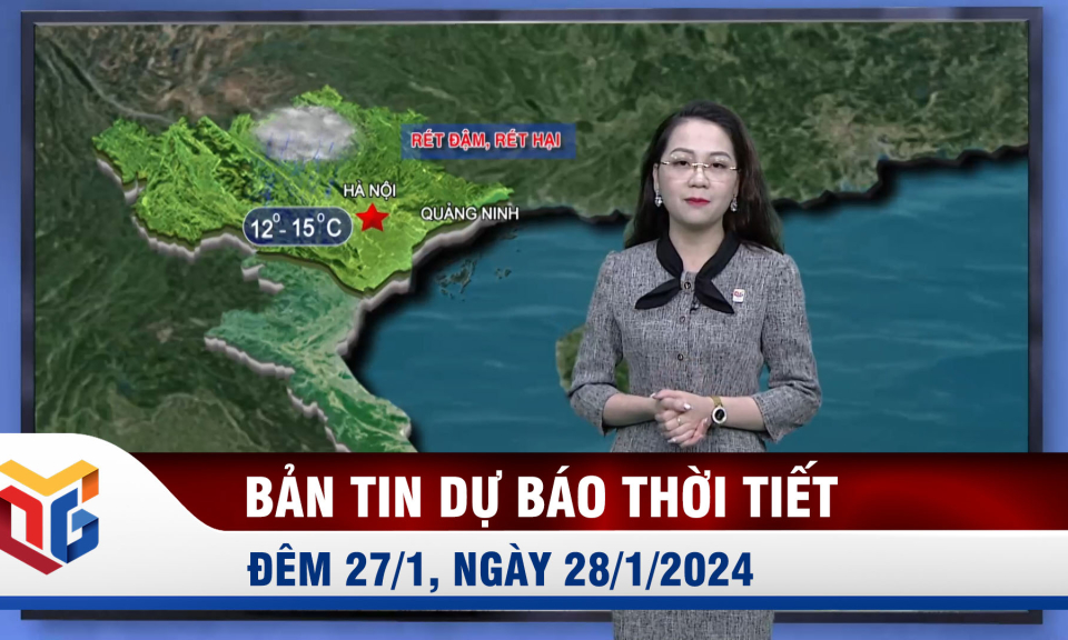 Bản tin dự báo thời tiết đêm 27, ngày 28/1/2024