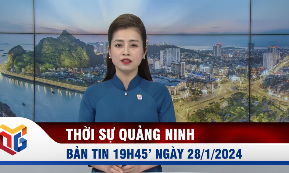 Bản tin thời sự 19h45' ngày 28/1/2024