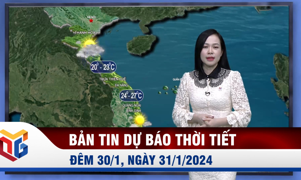 Bản tin dự báo thời tiết đêm 30, ngày 31/1/2024