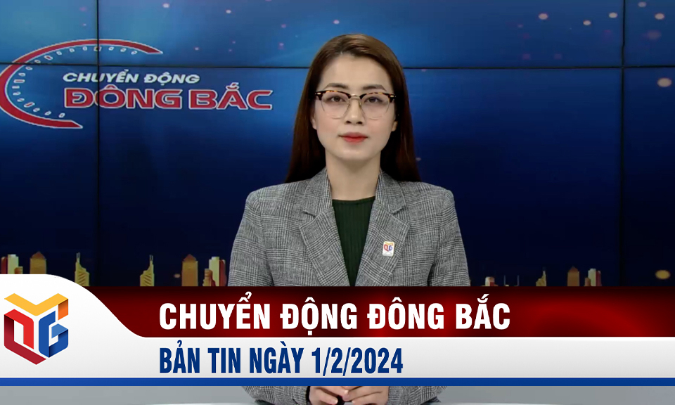 Chuyển động Đông Bắc ngày 1/2/2024