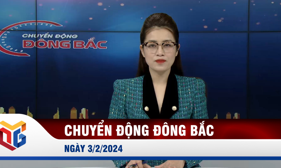 Chuyển động Đông Bắc ngày 3/2/2024