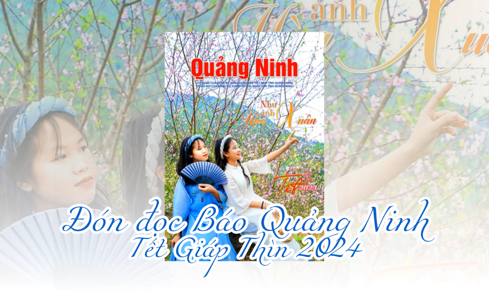 Đón đọc Báo Quảng Ninh Tết Giáp Thìn 2024