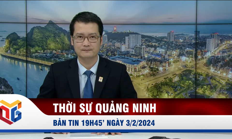 Bản tin thời sự 19h45' ngày 3/2/2024