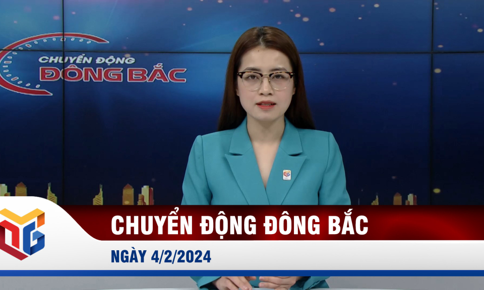 Chuyển động Đông Bắc ngày 4/2/2024