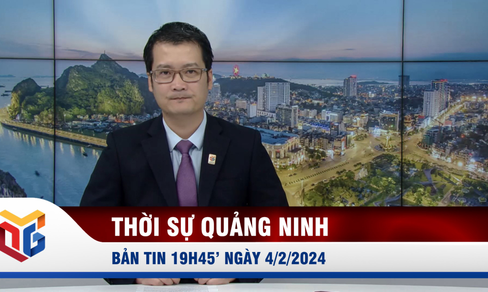 Bản tin thời sự 19h45' ngày 4/2/2024