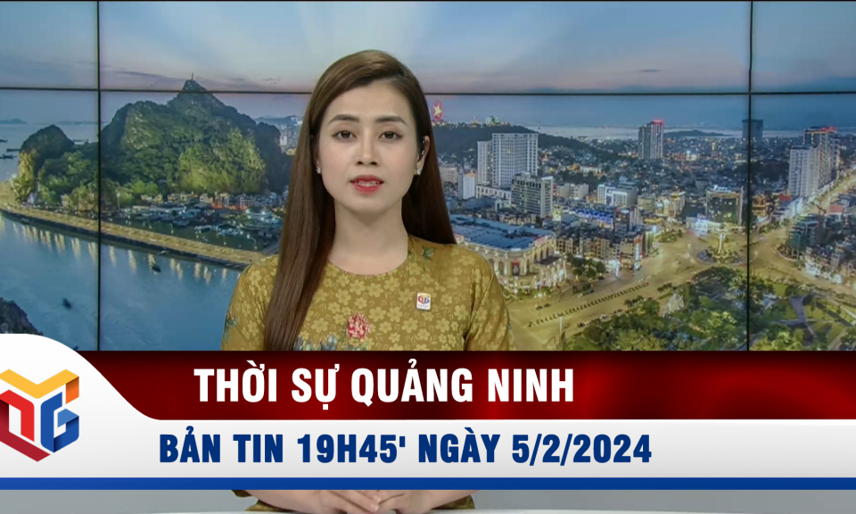 Bản tin thời sự 19h45' ngày 5/2/2024