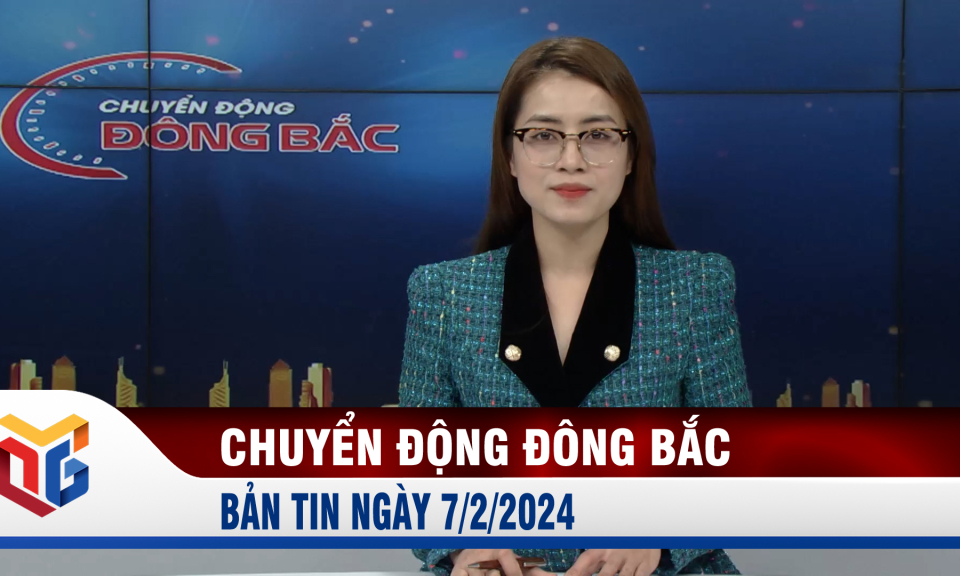 Chuyển động Đông Bắc ngày 7/2/2024