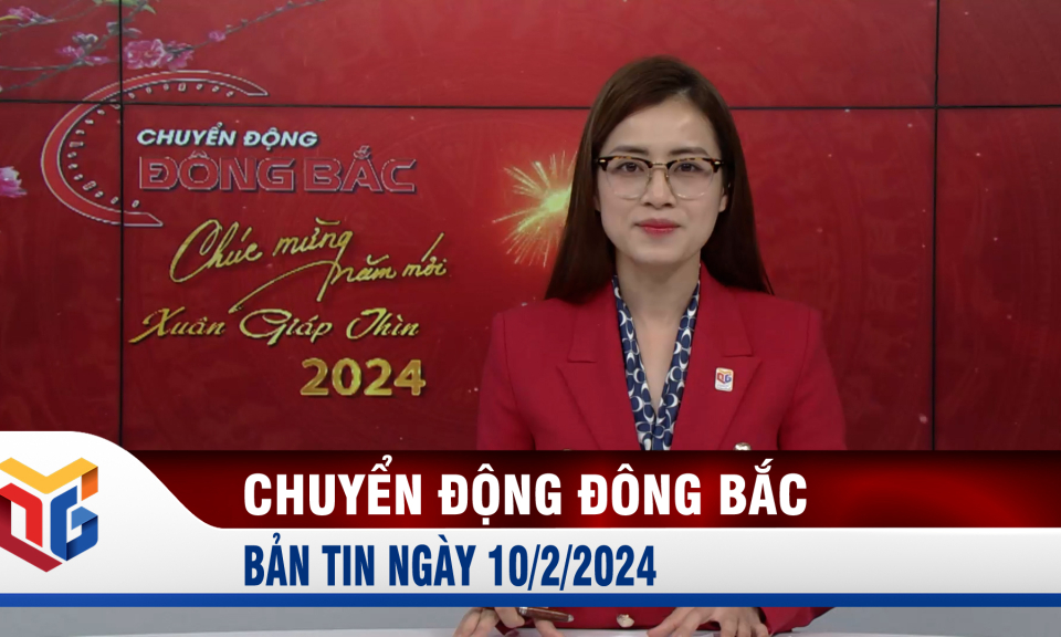 Chuyển động Đông Bắc ngày 10/2/2024