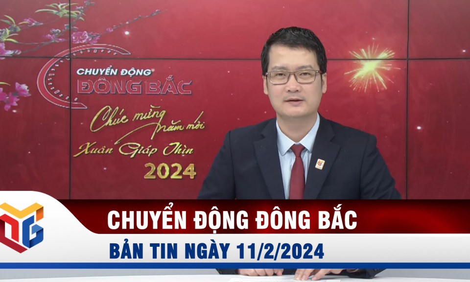 Chuyển động Đông Bắc ngày 11/2/2024