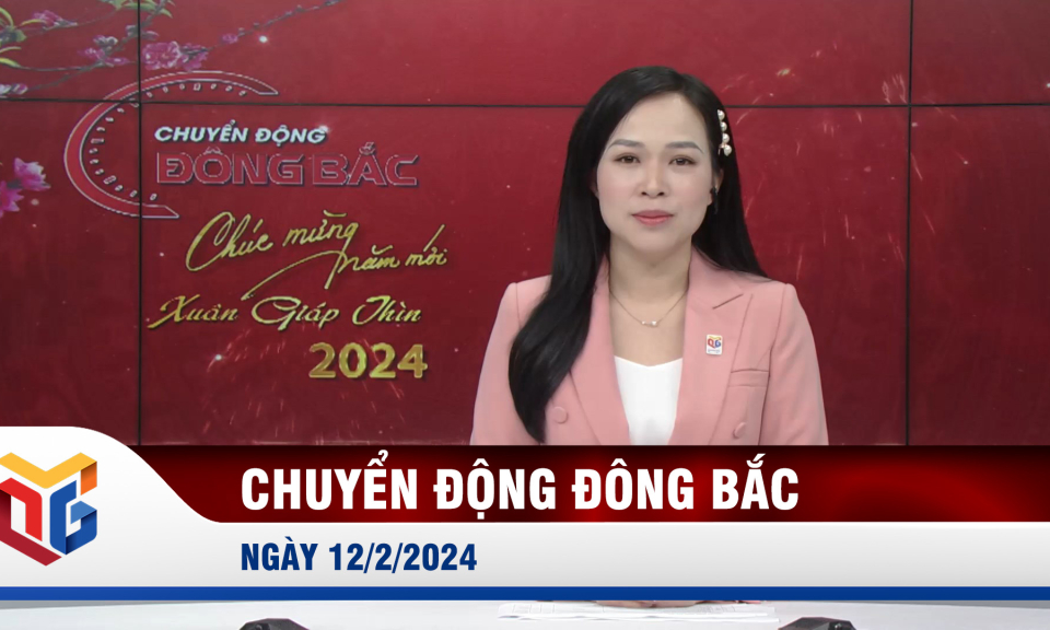 Chuyển động Đông Bắc ngày 12/2/2024