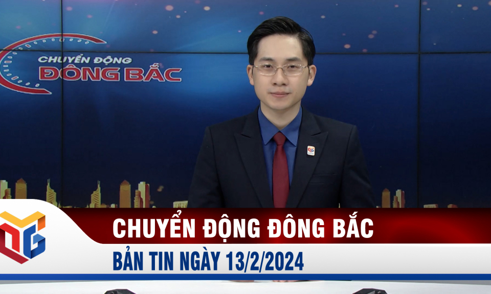 Chuyển động Đông Bắc ngày 13/2/2024