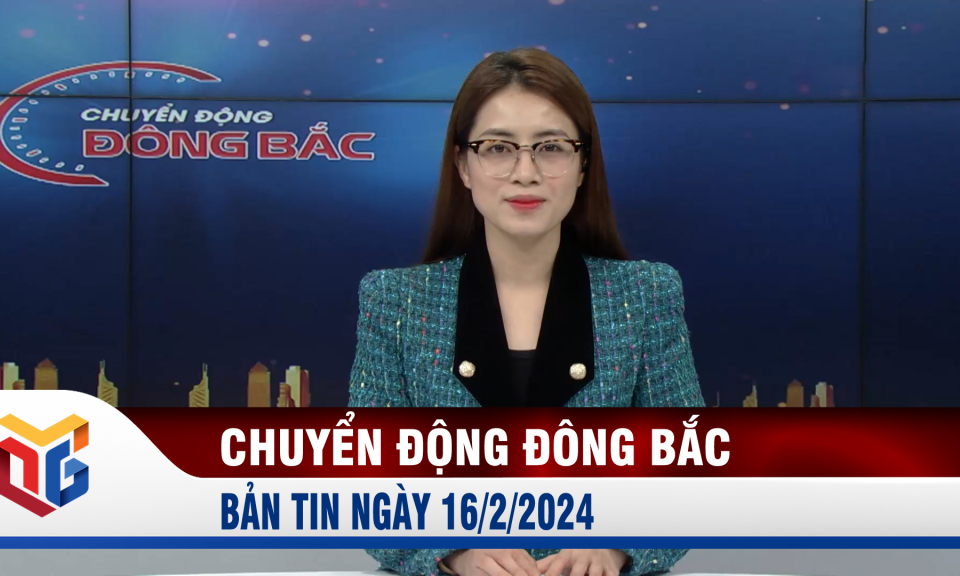 Chuyển động Đông Bắc ngày 16/2/2024