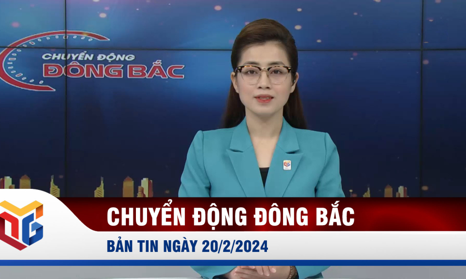 Chuyển động Đông Bắc ngày 20/2/2024