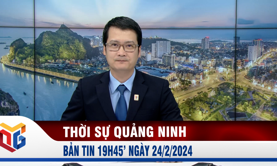 Bản tin thời sự 19h45' ngày 24/2/2024