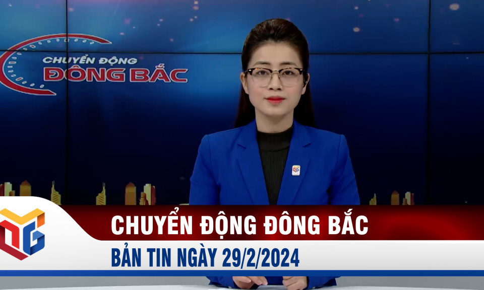 Chuyển động Đông Bắc ngày 29/2/2024