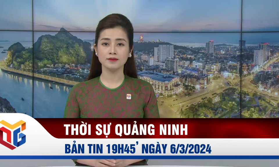 Bản tin thời sự 19h45' ngày 6/3/2024