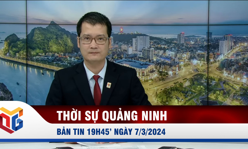 Bản tin thời sự 19h45' ngày 7/3/2024