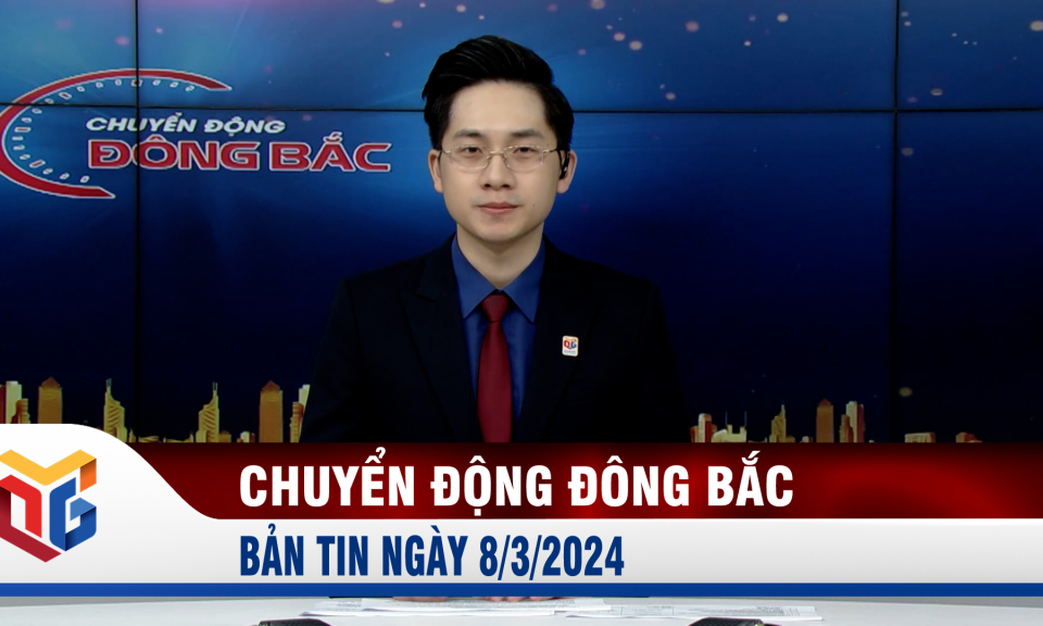 Chuyển động Đông Bắc ngày 8/3/2024