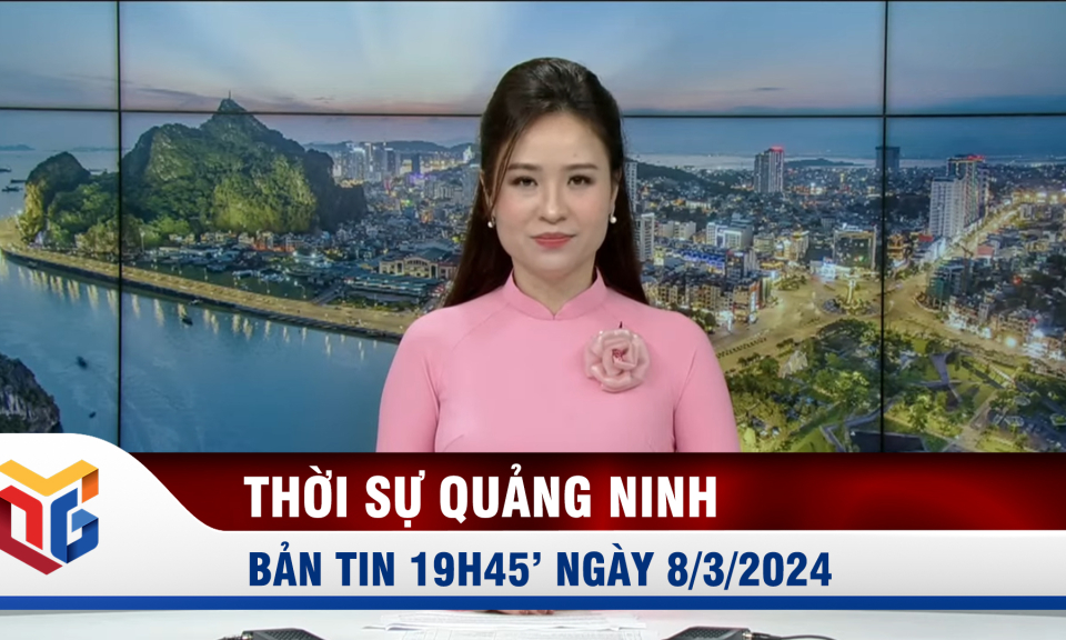 Bản tin thời sự 19h45' ngày 8/3/2024