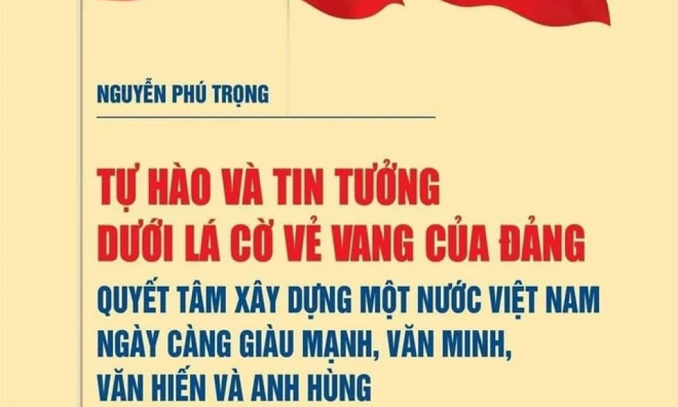 Xuất bản sách của Tổng Bí thư về quyết tâm xây dựng đất nước Việt Nam giàu mạnh