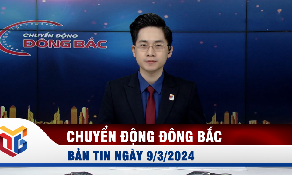 Chuyển động Đông Bắc ngày 9/3/2024