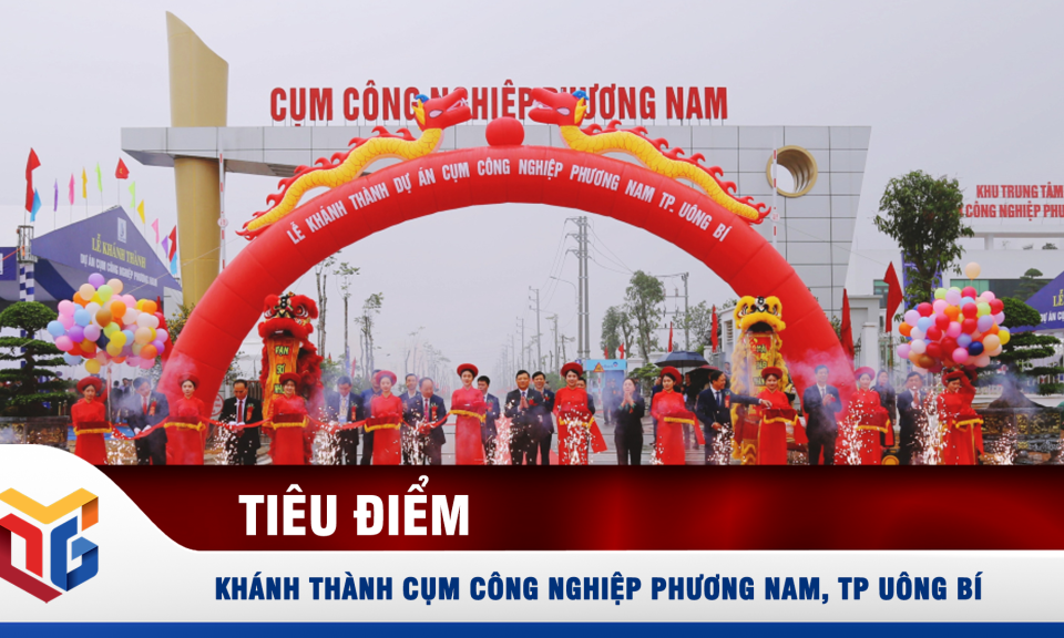 Khánh thành Cụm Công nghiệp Phương Nam, TP Uông Bí