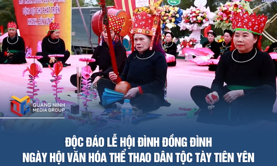 Độc đáo lễ hội đình Đồng Đình - Ngày hội Văn hóa Thể thao dân tộc Tày Tiên Yên