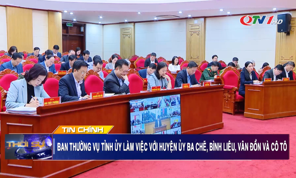 Ban Thường vụ Tỉnh ủy làm việc với huyện Ba Chẽ, Bình Liêu, Vân Đồn và Cô Tô