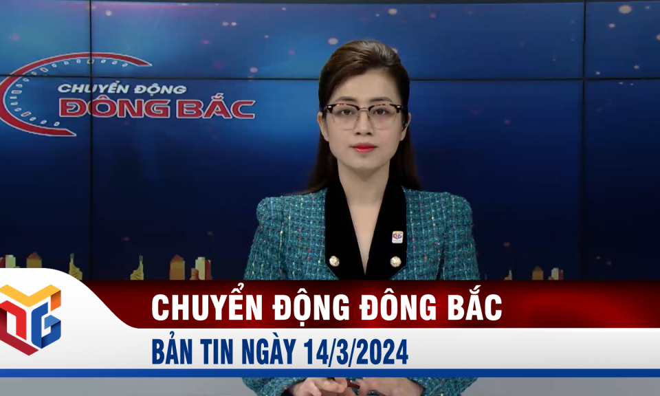 Chuyển động Đông Bắc ngày 14/3/2024