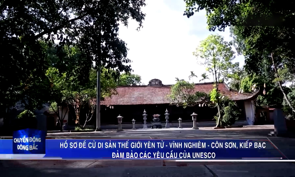 Hồ sơ đề cử di sản thế giới Yên Tử - Vĩnh Nghiêm - Côn Sơn, Kiếp Bạc đảm bảo các yêu cầu của UNESCO