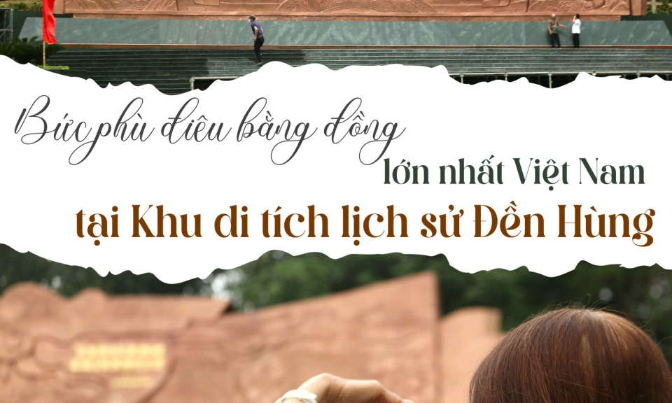 Bức phù điêu bằng đồng lớn nhất Việt Nam tại Khu di tích lịch sử Đền Hùng