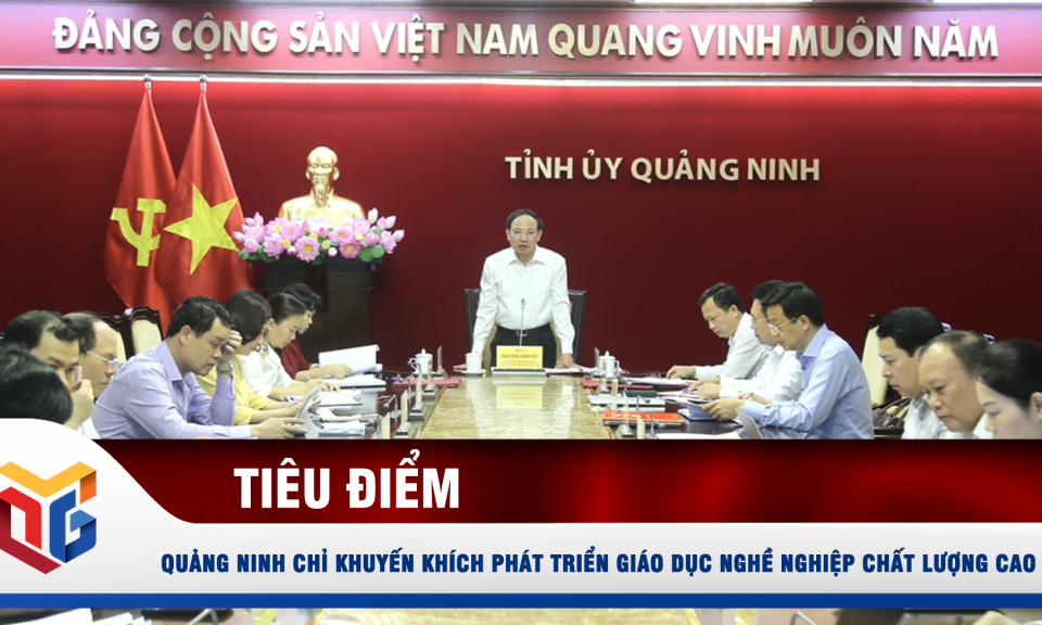 Quảng Ninh chỉ khuyến khích phát triển giáo dục nghề nghiệp chất lượng cao