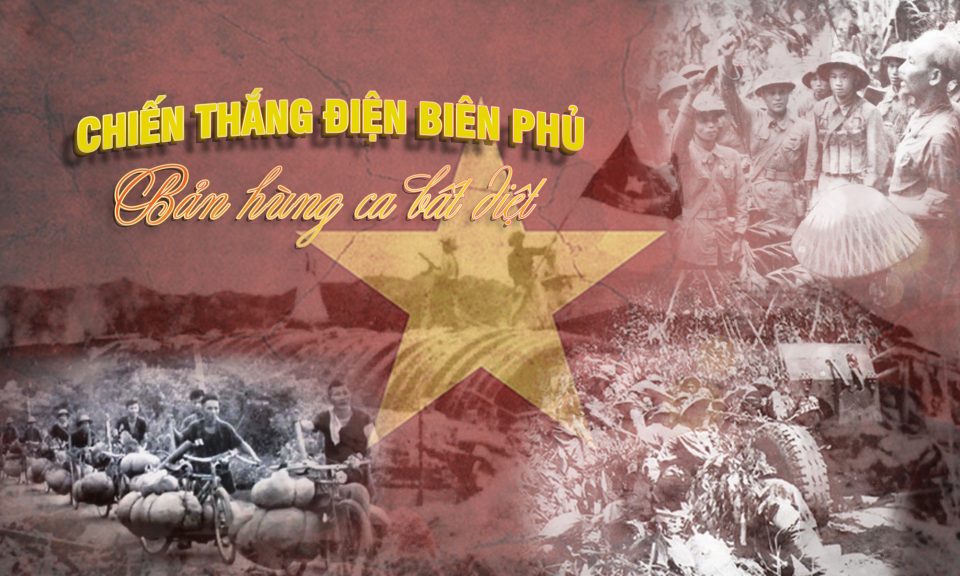 Chiến thắng Điện Biên Phủ - Bản hùng ca bất diệt 
