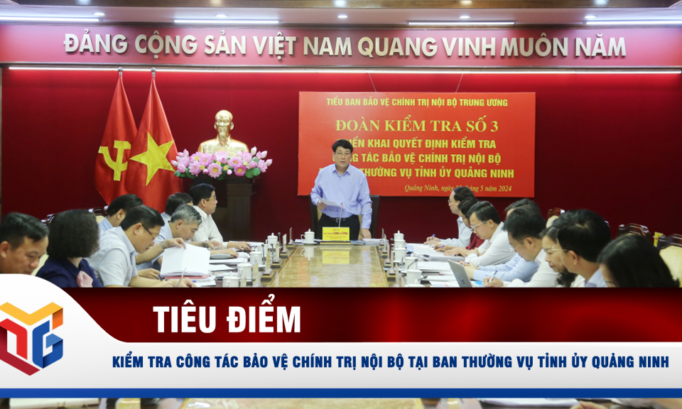 Kiểm tra công tác bảo vệ chính trị nội bộ tại Ban Thường vụ Tỉnh ủy Quảng Ninh