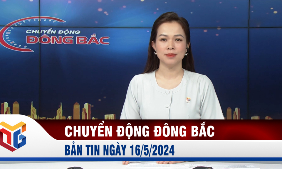 Chuyển động Đông Bắc ngày 16/5/2024