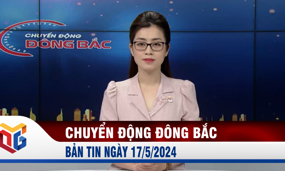 Chuyển động Đông Bắc ngày 17/5/2024