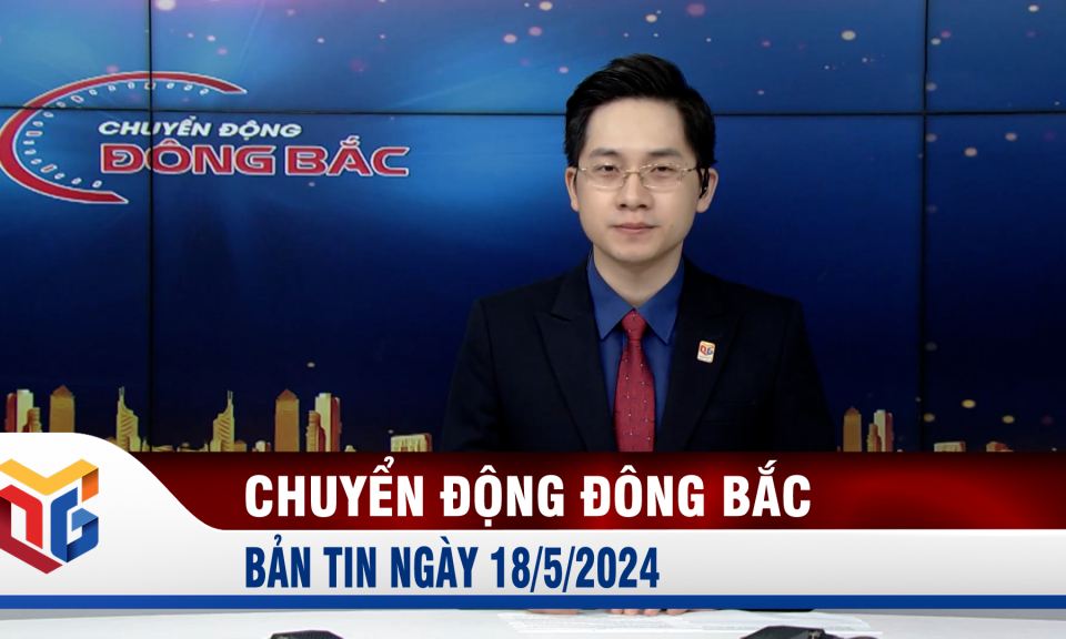 Chuyển động Đông Bắc ngày 18/5/2024