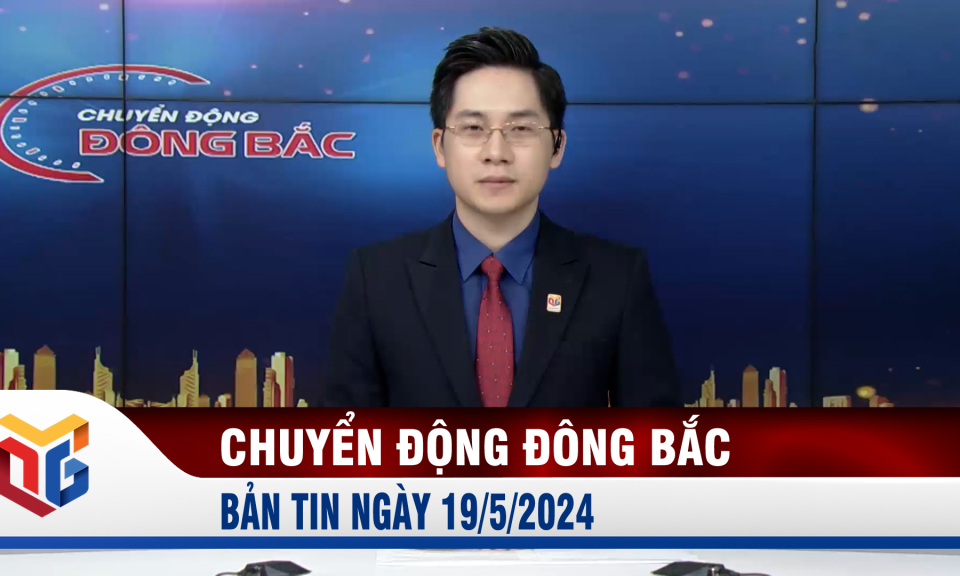 Chuyển động Đông Bắc ngày 19/5/2024