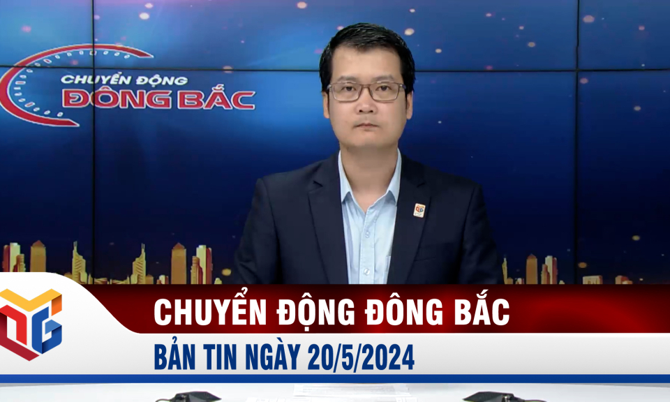 Chuyển động Đông Bắc ngày 20/5/2024