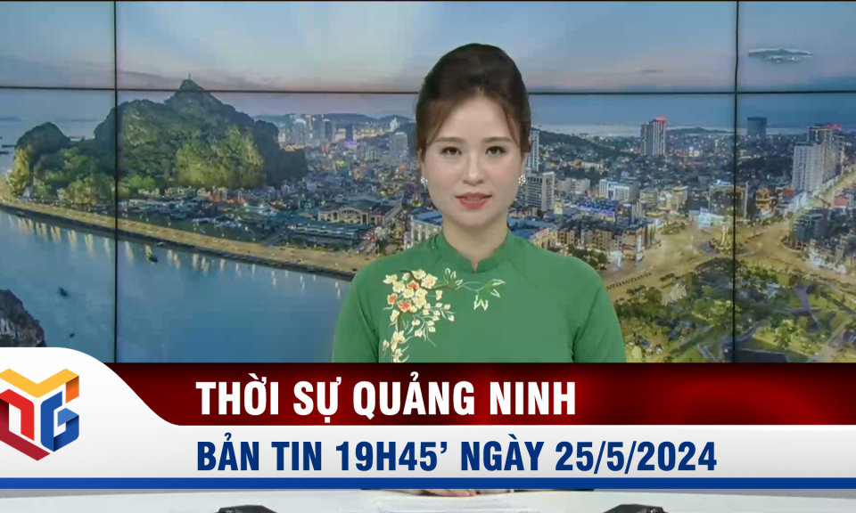 Bản tin thời sự 19h45' ngày 25/5/2024