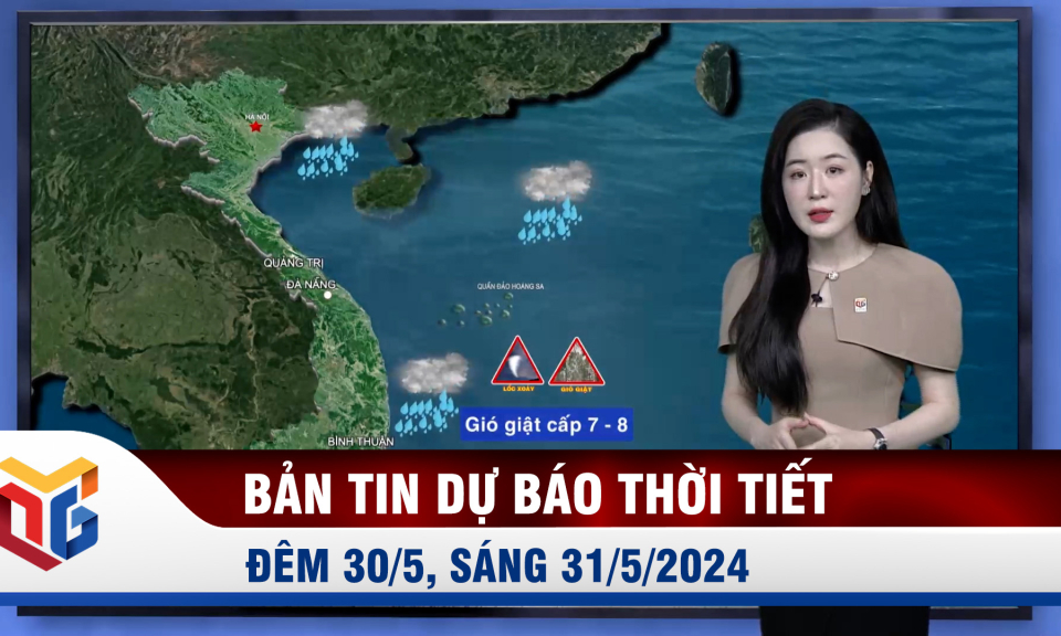 Bản tin dự báo thời tiết đêm 30, ngày 31/5/2024