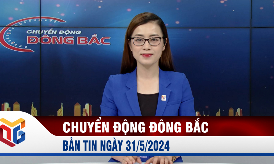 Chuyển động Đông Bắc ngày 31/5/2024