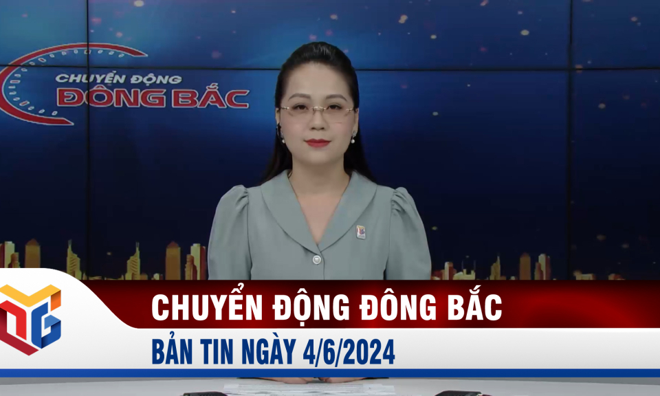 Chuyển động Đông Bắc ngày 4/6/2024