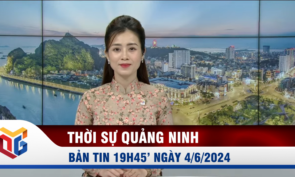 Bản tin thời sự 19h45' ngày 4/6/2024