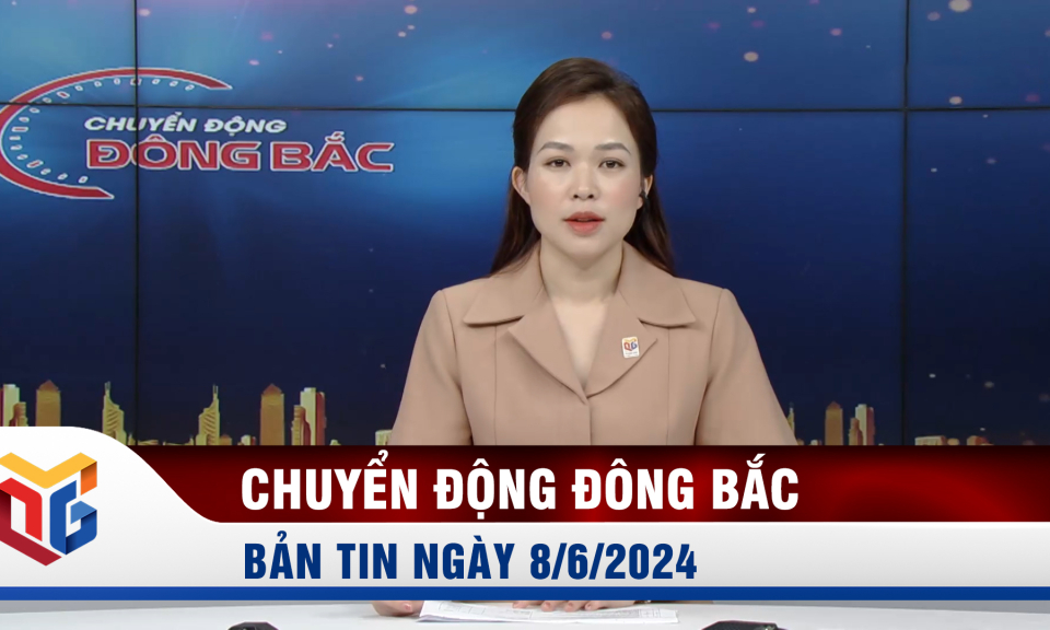 Chuyển động Đông Bắc ngày 8/6/2024