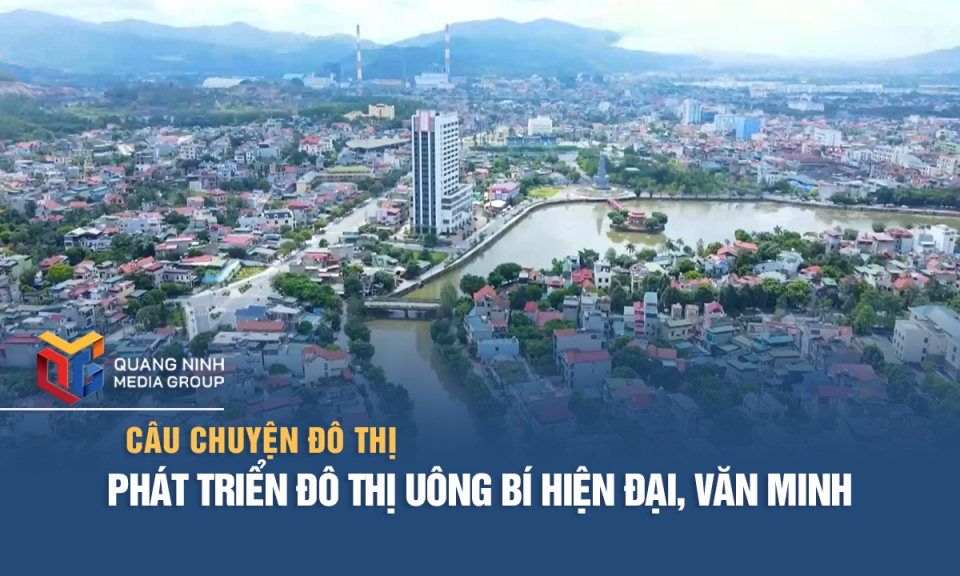 Phát triển đô thị Uông Bí hiện đại, văn minh