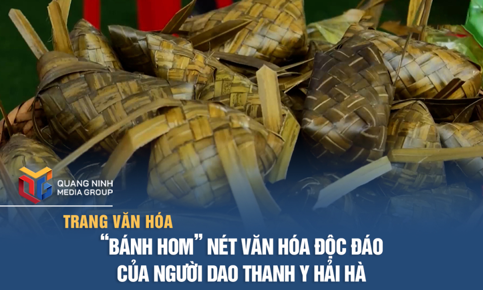 “Bánh Hom” - Nét văn hóa độc đáo của người Dao Thanh Y Hải Hà