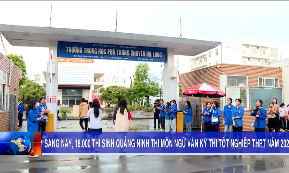 18.000 sĩ tử của Quảng Ninh chính thức bước vào Kỳ thi tốt nghiệp THPT năm 2024